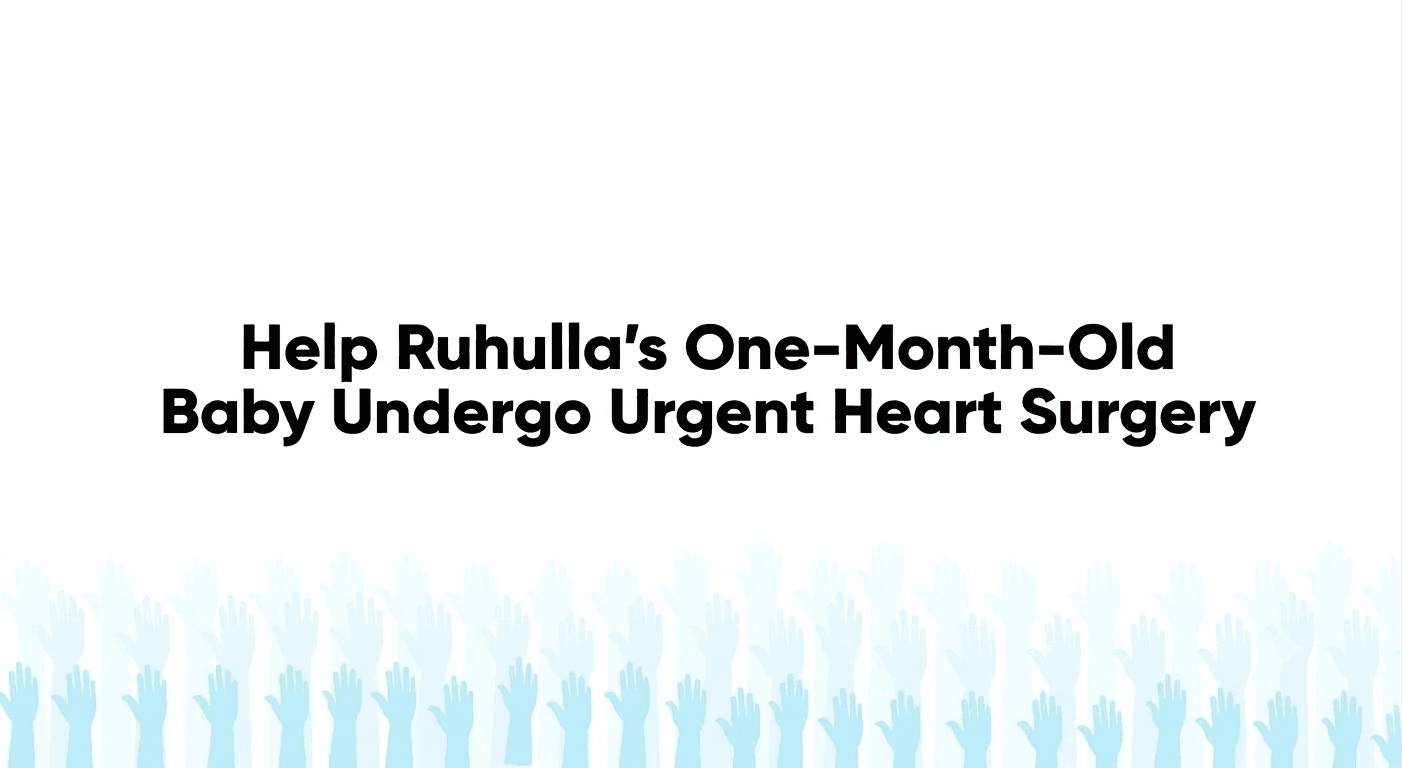 Help Ruhulla’s One-Month-Old Baby Undergo Urgent Heart Surgery