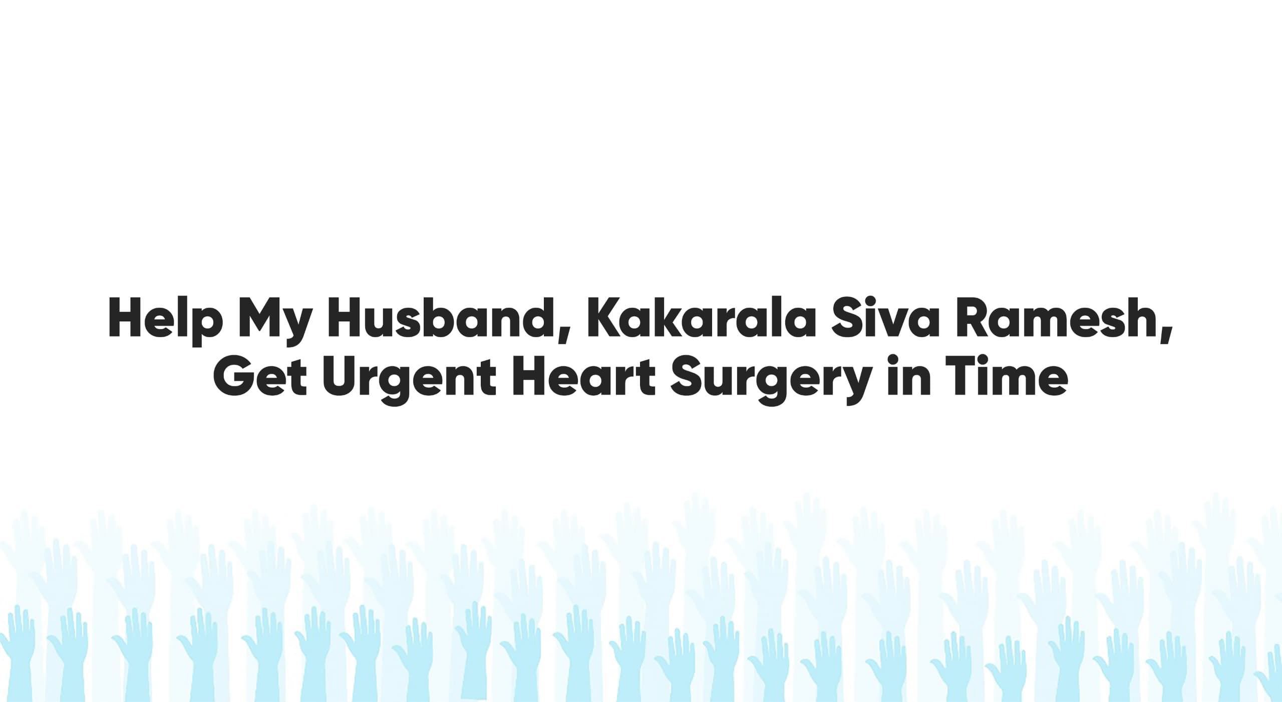 Help My Husband, Kakarala Siva Ramesh, Get Urgent Heart Surgery in Time